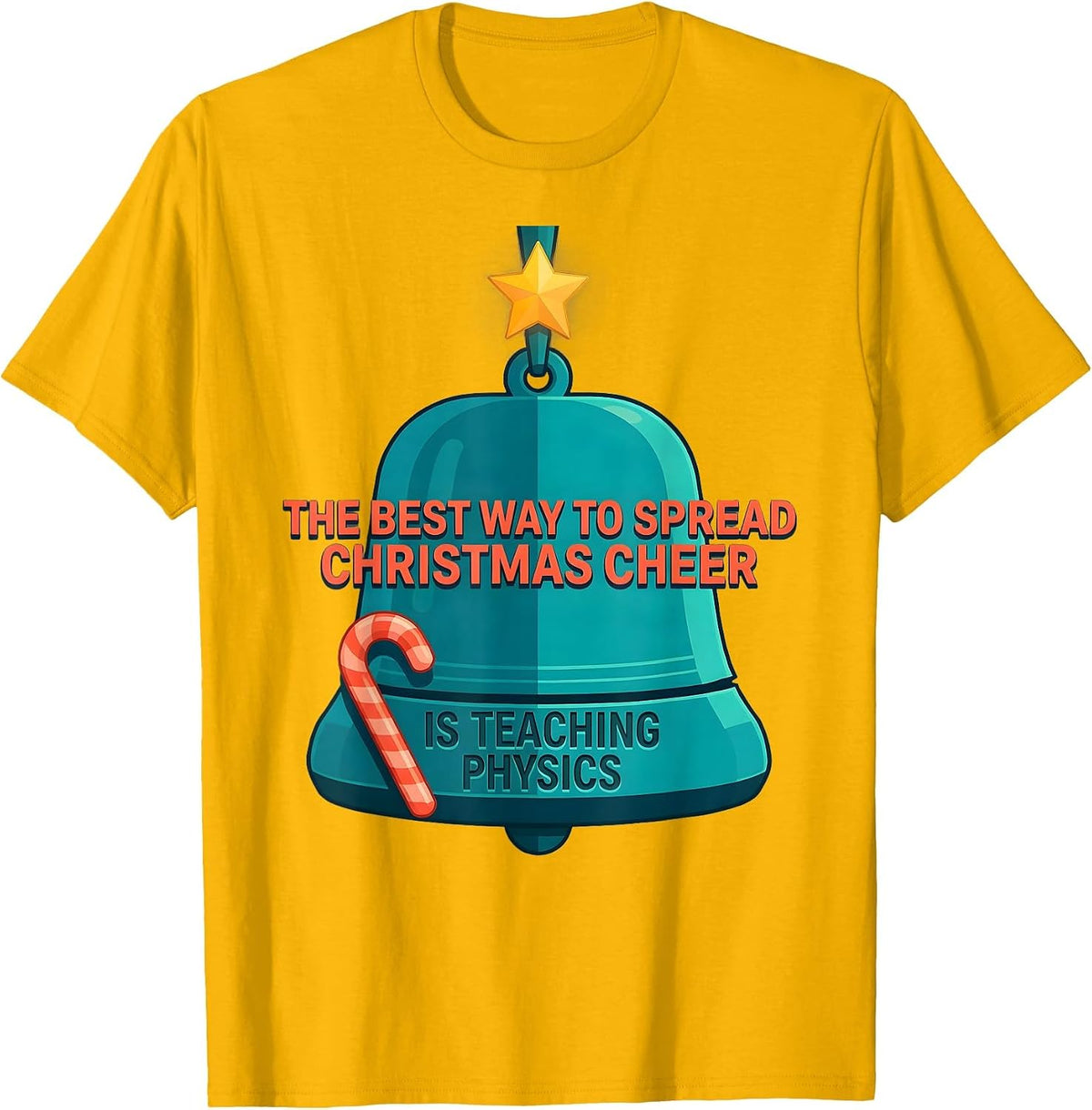 The Best Way To Spread Christmas Cheer Is Teaching Physics T-Shirt - Golden Yellow