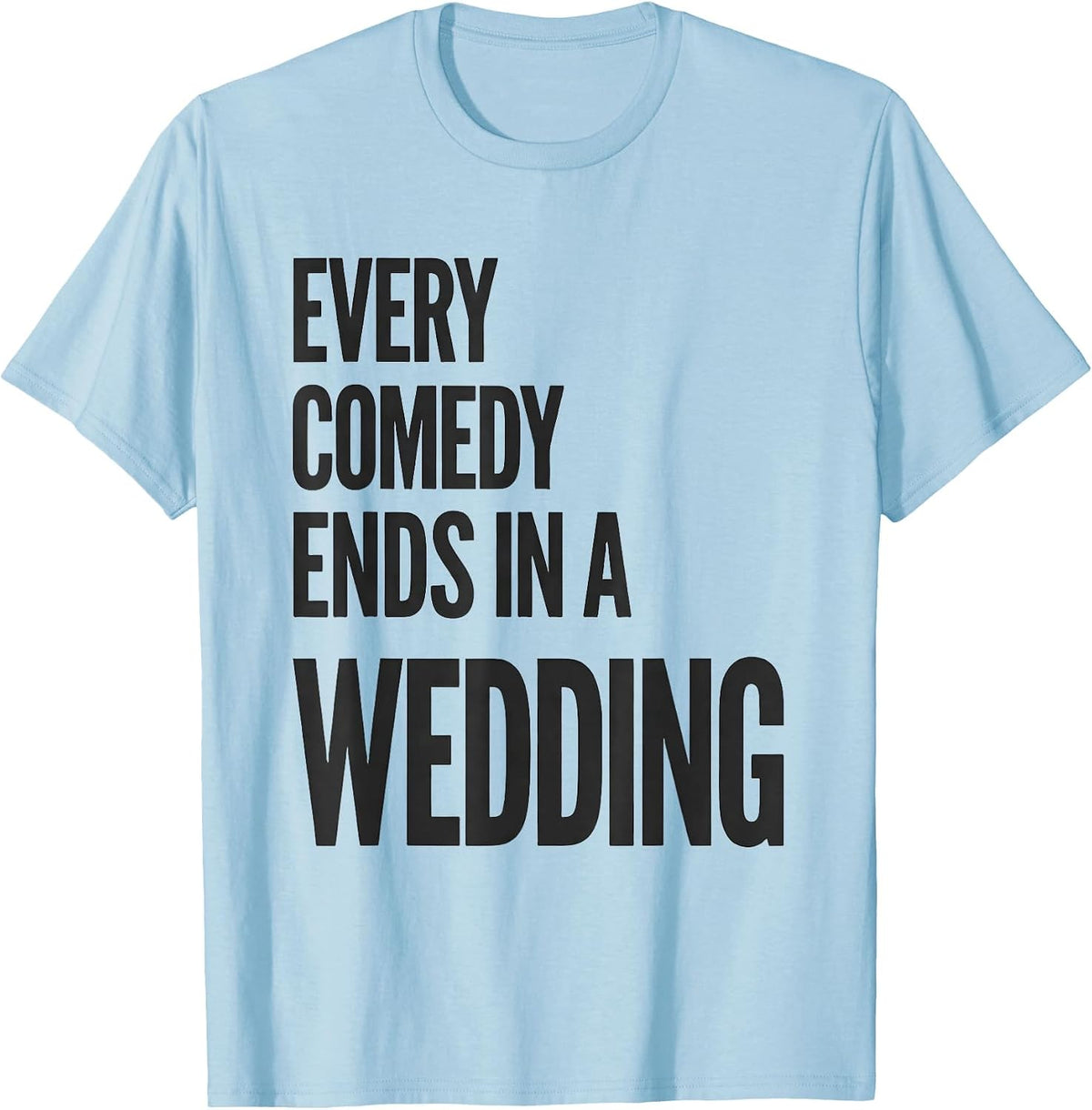 Men's Every Comedy Ends In A Wedding Literary Humor Shakespeare T-Shirt - Baby Blue