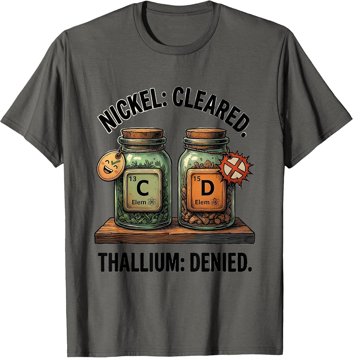 Nickel: Cleared. Thallium: Denied Funny Science Teacher T-Shirt - Asphalt Grey