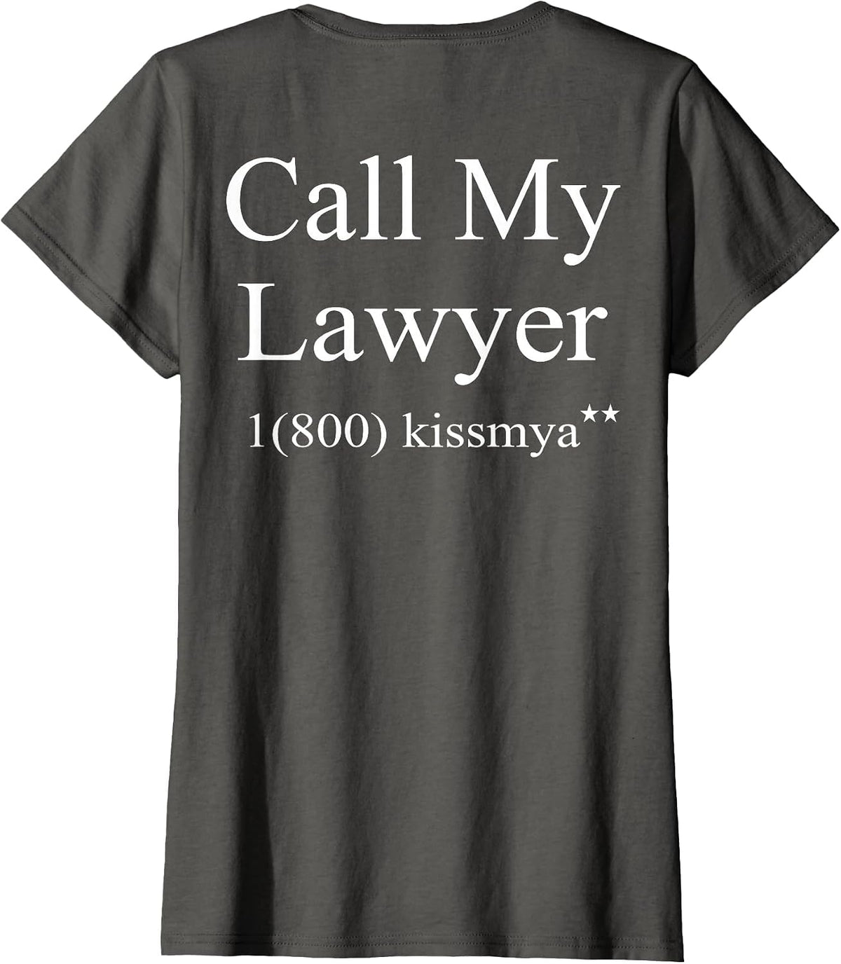 Call My Lawyer 1(800) KissMyAss (on Back) T-Shirt - Asphalt Grey