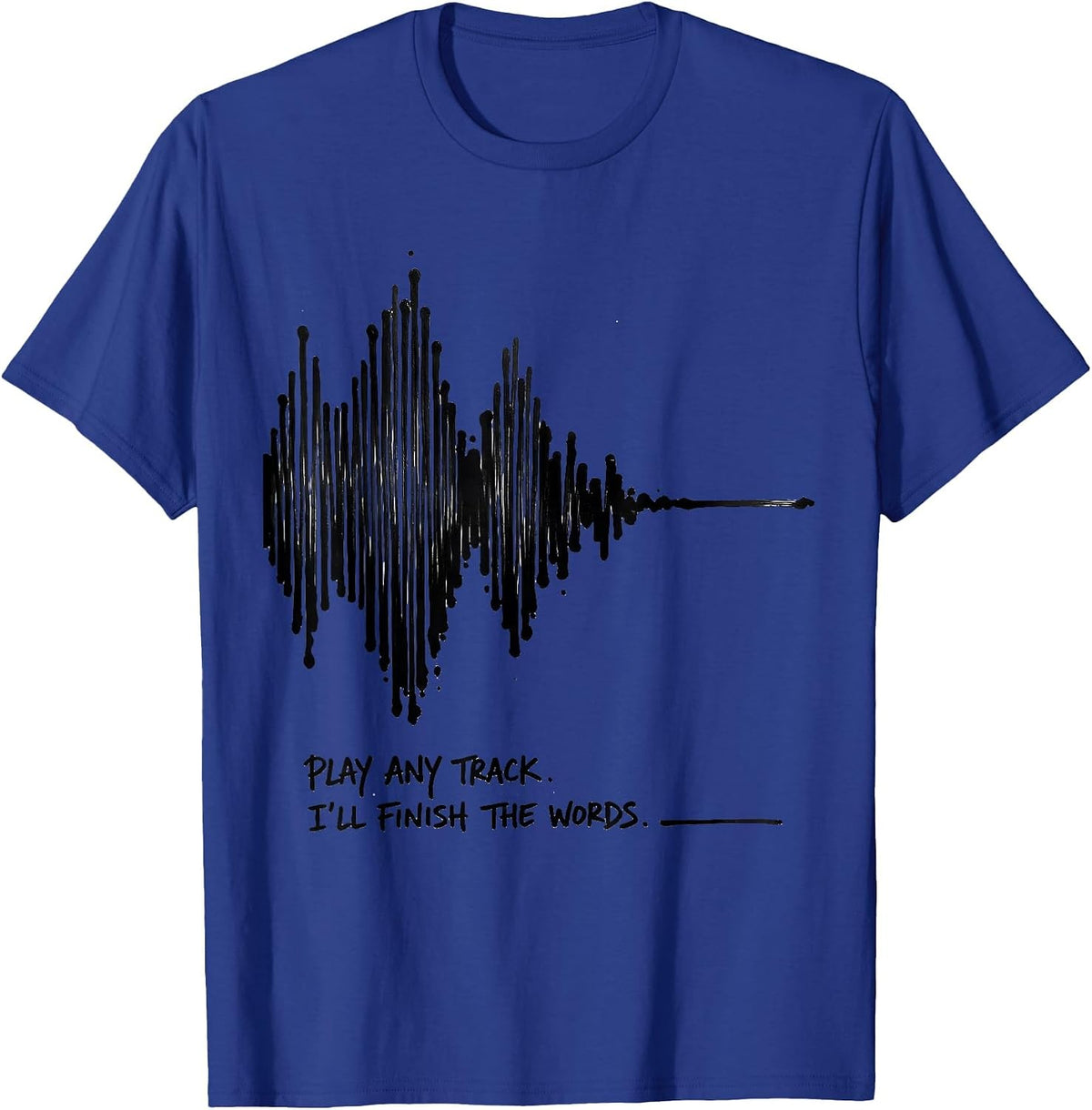 Play Any Track I'll Finish The Words Funny Music Lover T-Shirt - Royal Blue