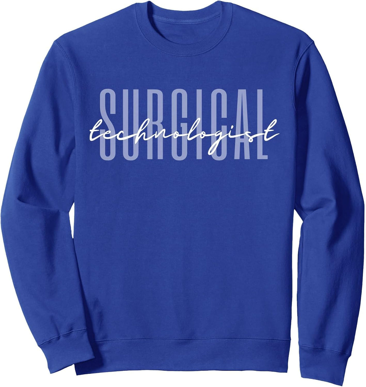 Surgical Technologist Scrub Tech Surgical Tech Sweatshirt - Adult Unisex Royal Blue