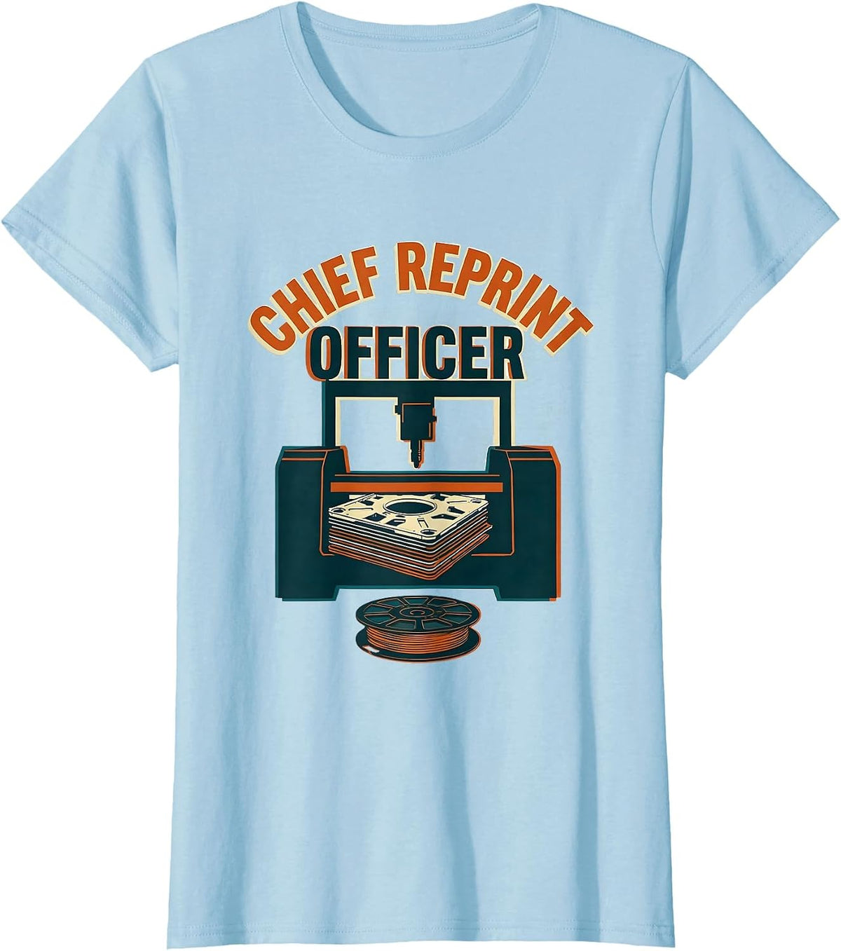 Women's Chief Reprint Officer Funny 3D Printing Geek Humor Gift T-Shirt - Baby Blue