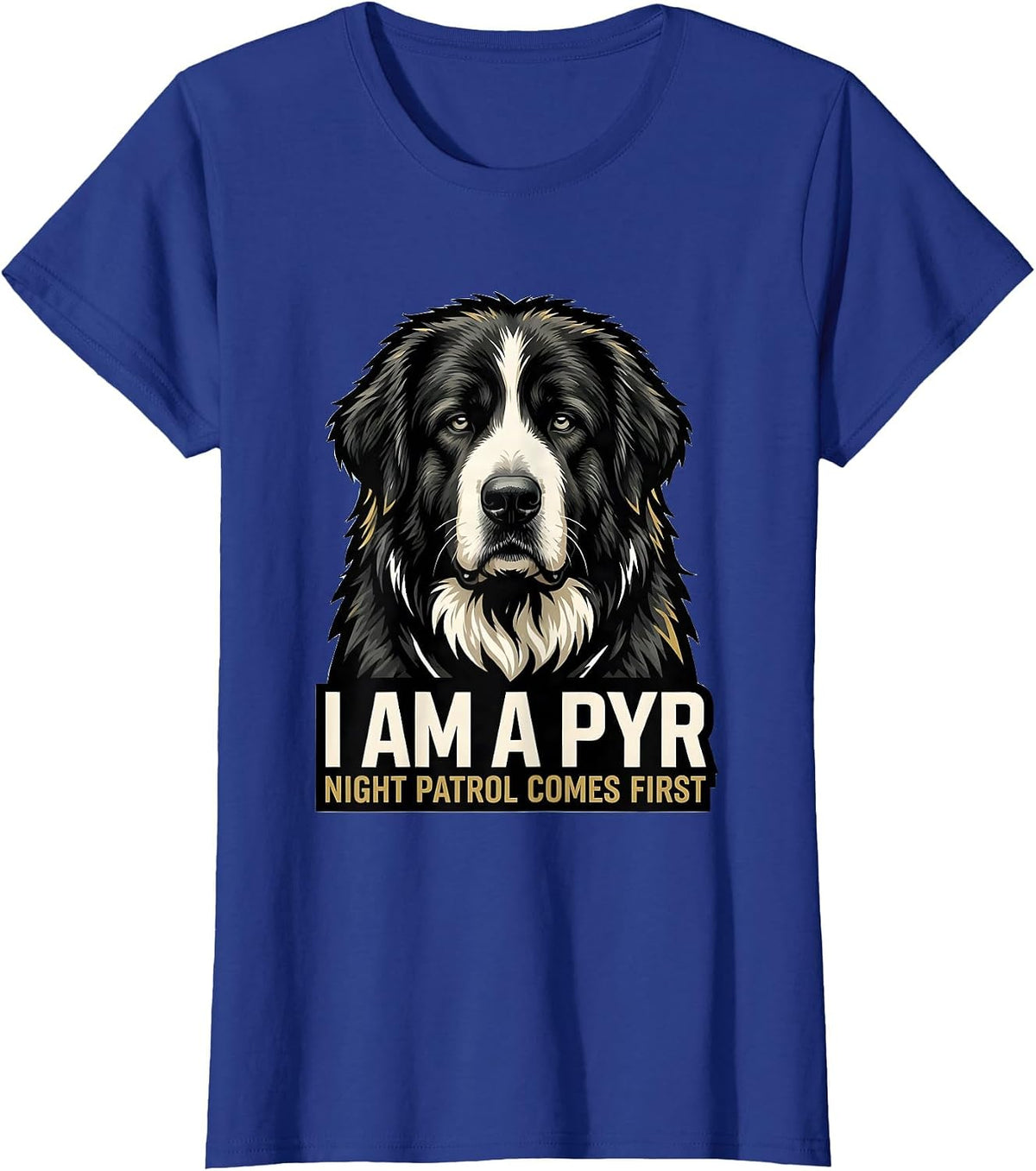 Women's I Am A Pyr Night Patrol Comes First Funny Great Pyrenees Dog T-Shirt - Royal Blue