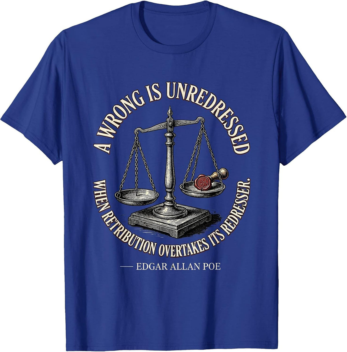 A Wrong Is Unredressed Edgar Allan Poe Literary Humor T-Shirt - Royal Blue