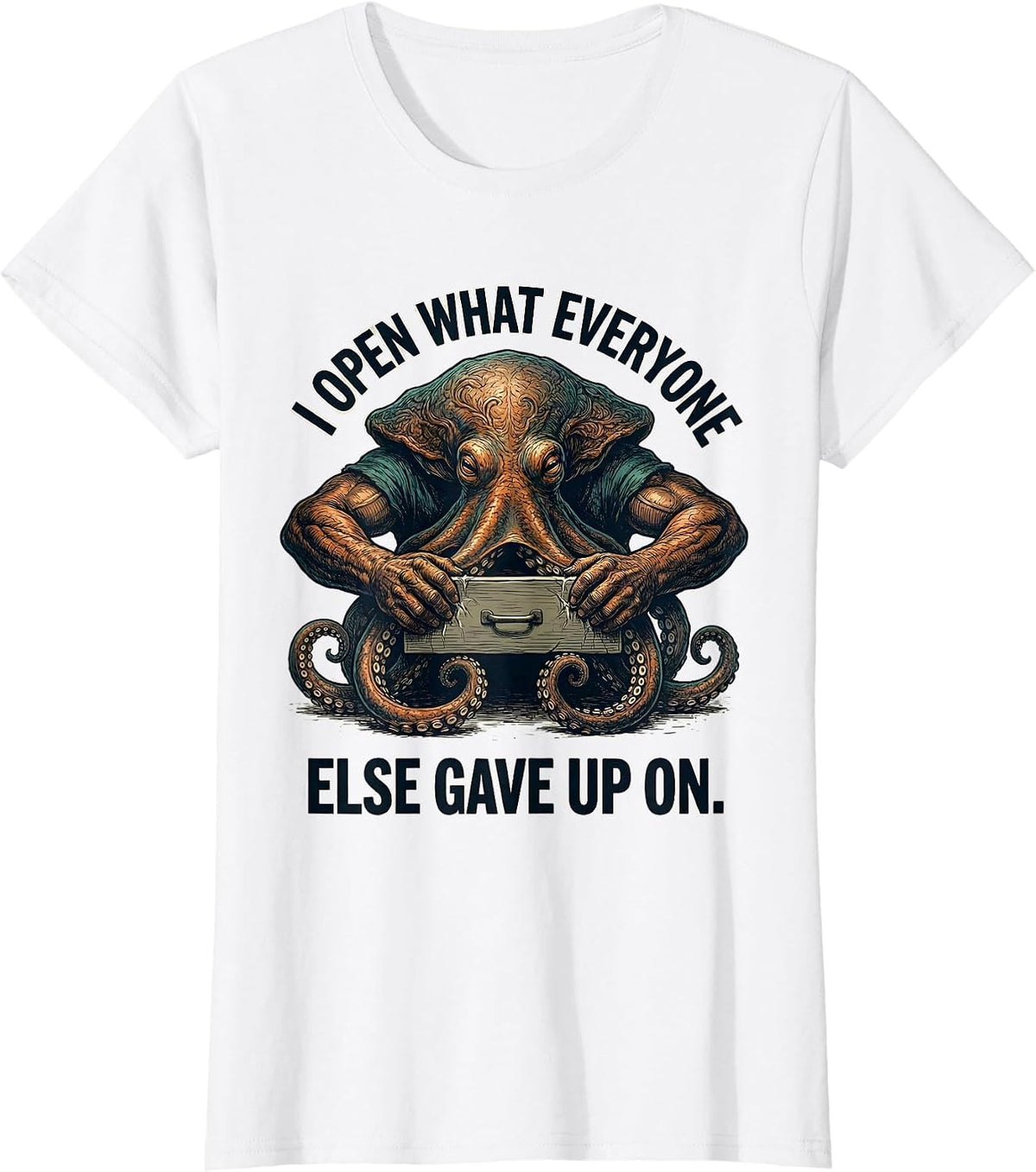 Women's I Open What Everyone Else Gave Up On Funny Octopus T-Shirt - White