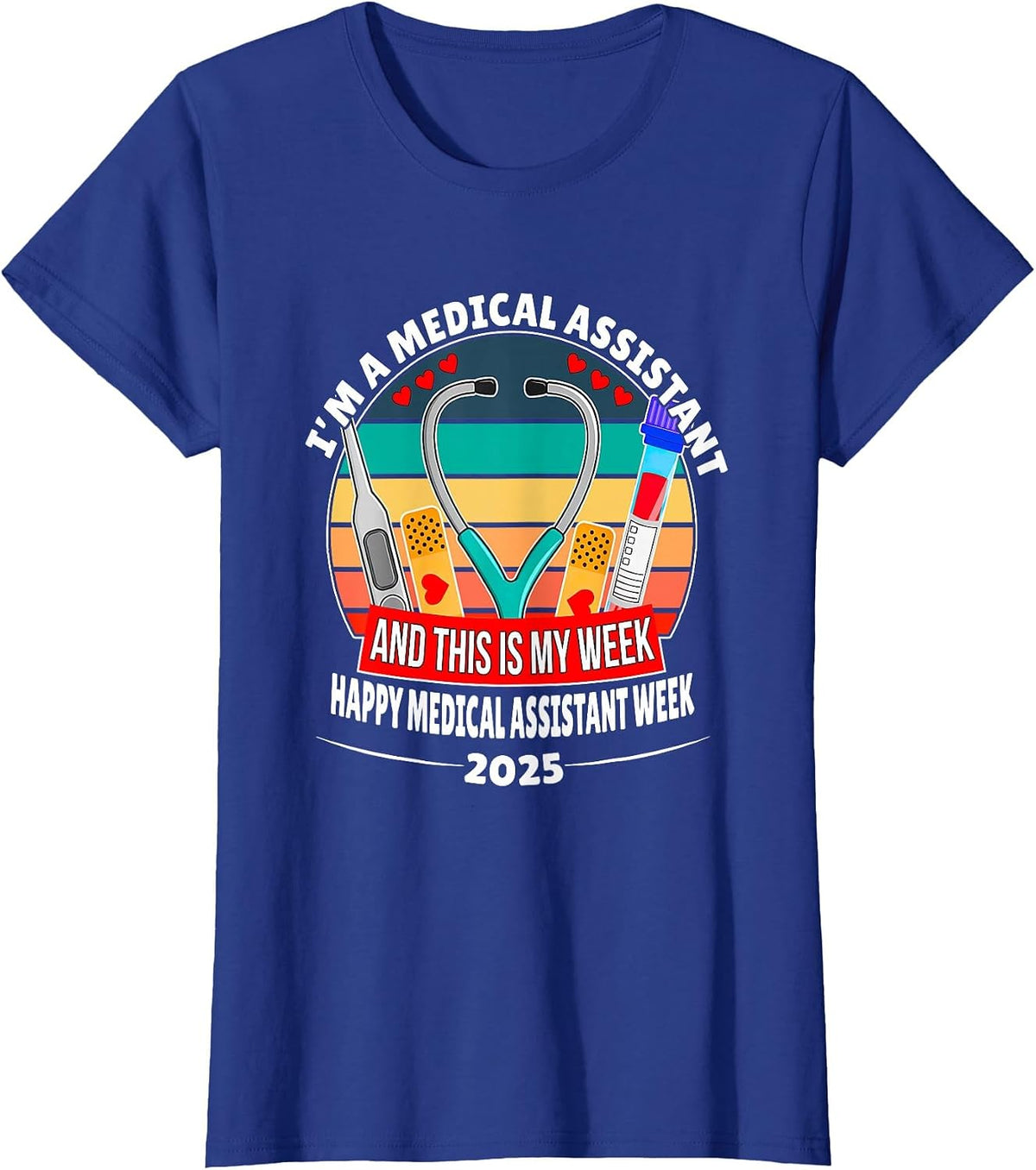 I'm A Medical Assistant Happy Nurse Week 2025 T-Shirt - Royal Blue