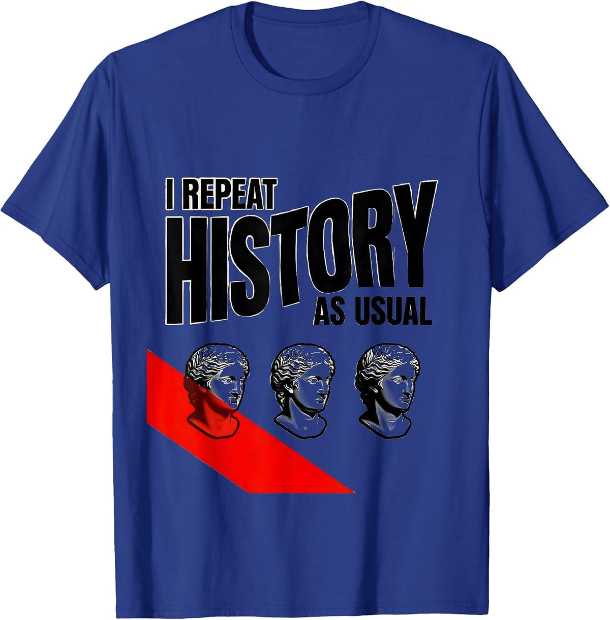 I Repeat History As Usual Funny History Teacher History Buff T-Shirt - Royal Blue