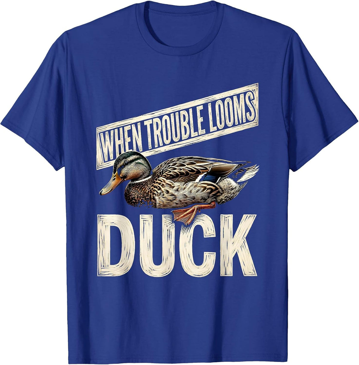 When Trouble Looms Duck Funny Duck Lover Novelty Gift T-Shirt - Royal Blue