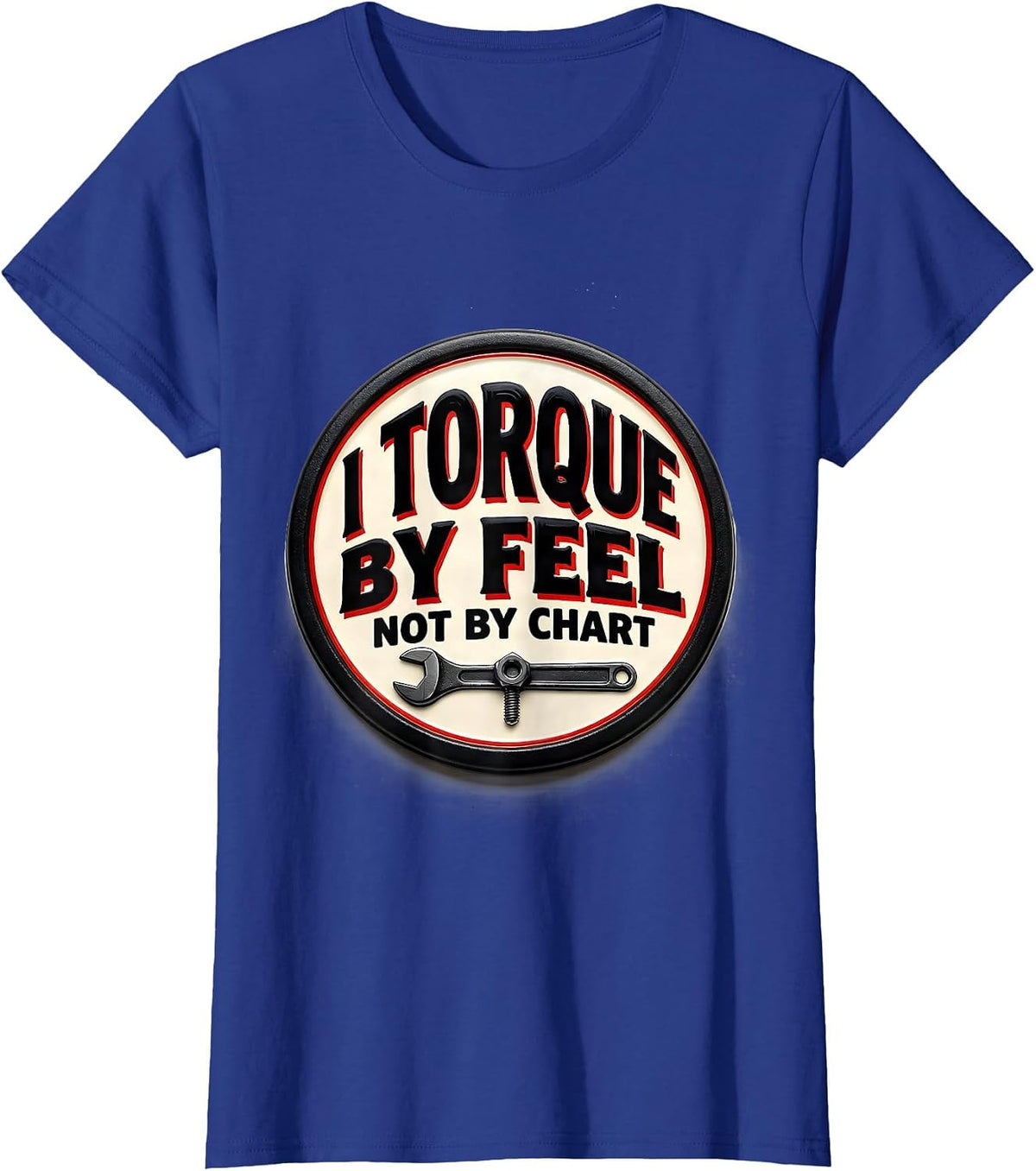 Women's I Torque By Feel, Not By Chart Funny Mechanic Garage T-Shirt - Royal Blue