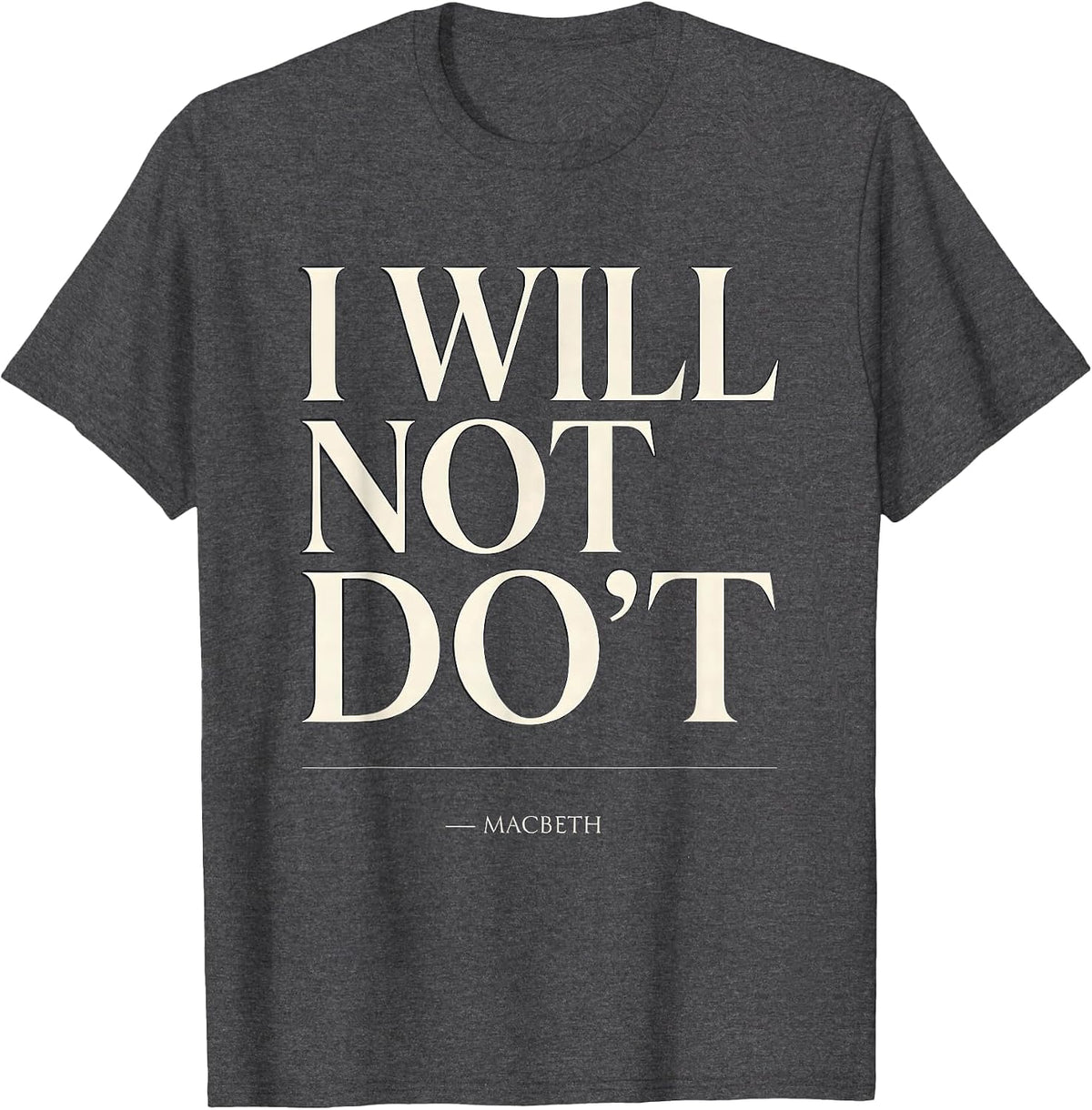 Men's I Will Not Do't Macbeth Funny Shakespeare Quote Literary T-Shirt - Dark Heather Grey