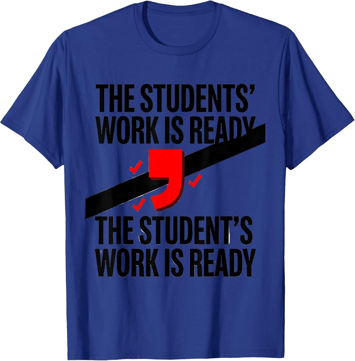 The students' work is ready The student's work is ready T-Shirt - Royal Blue