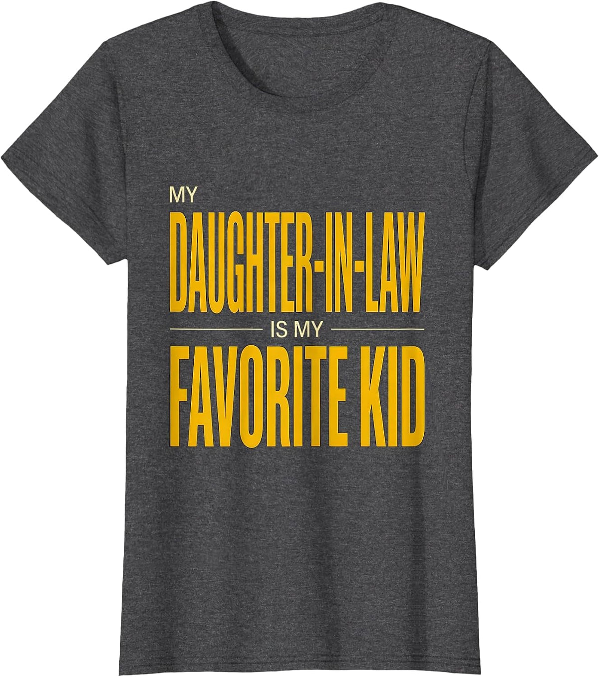 Women's My Daughter-In-Law Is My Favorite Kid Funny Parent Family T-Shirt - Dark Heather Grey