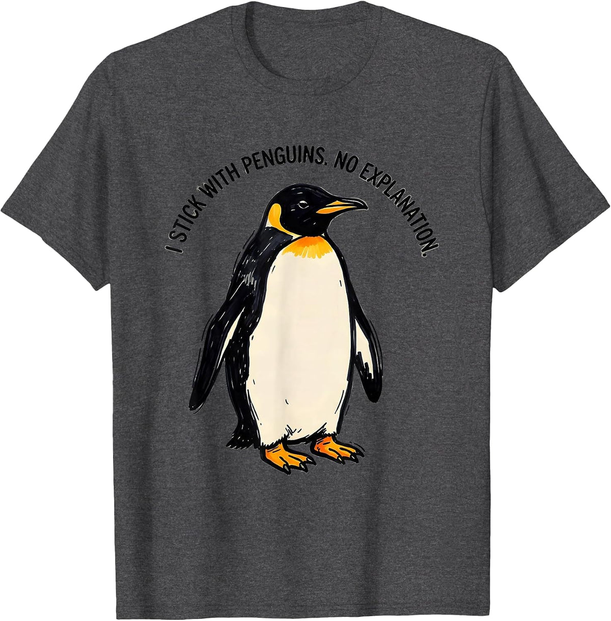 I Stick With Penguins No Explanation Funny Penguin Lover T-Shirt - Dark Heather Grey