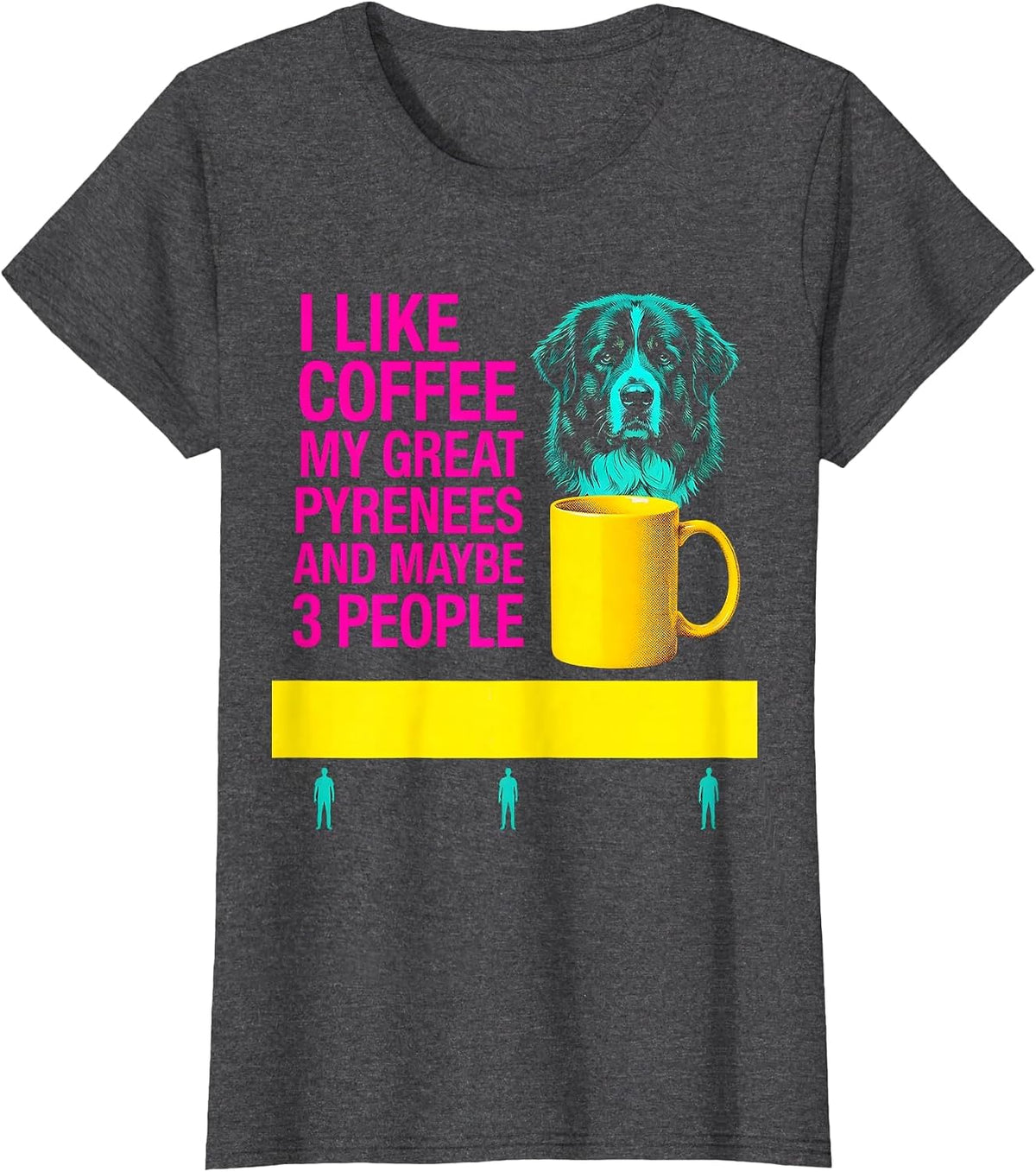 Women's I Like Coffee, My Great Pyrenees, And Maybe 3 People Funny T-Shirt - Dark Heather Grey