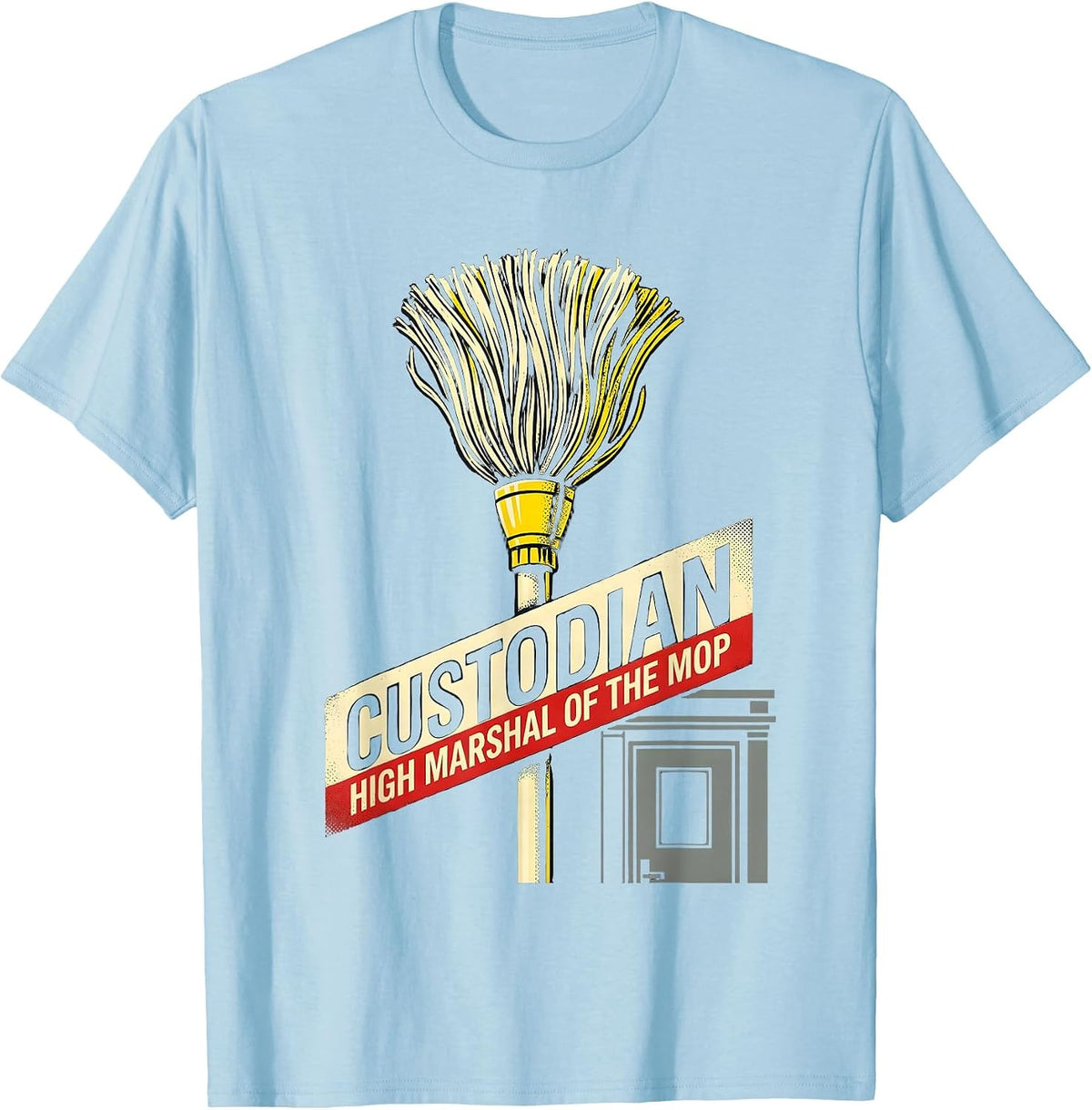 Men's Custodian: High Marshal of the Mop Funny School Custodian T-Shirt - Baby Blue