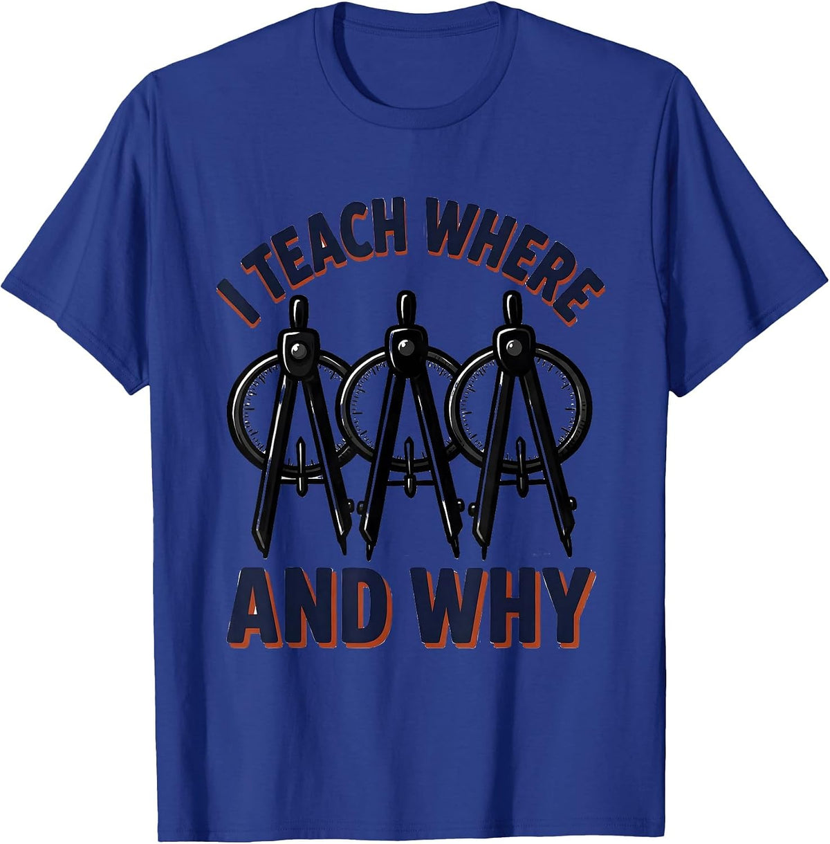I Teach Where And Why Funny History Teacher Back To School T-Shirt - Royal Blue