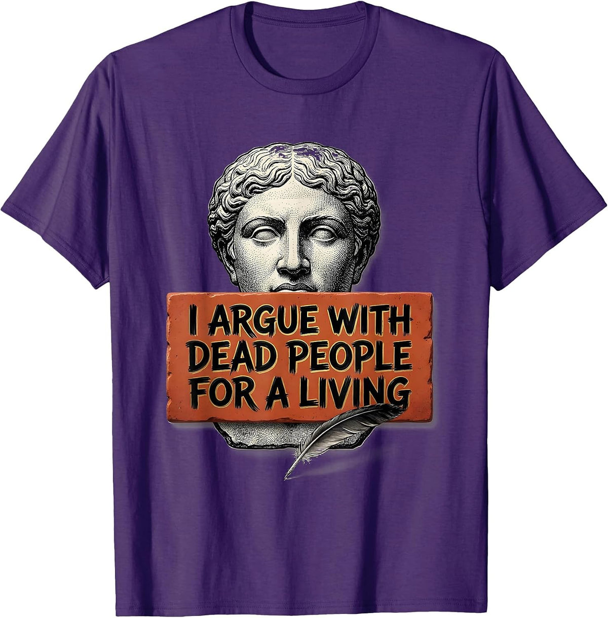 I Argue With Dead People For A Living Funny History Teacher T-Shirt - Purple