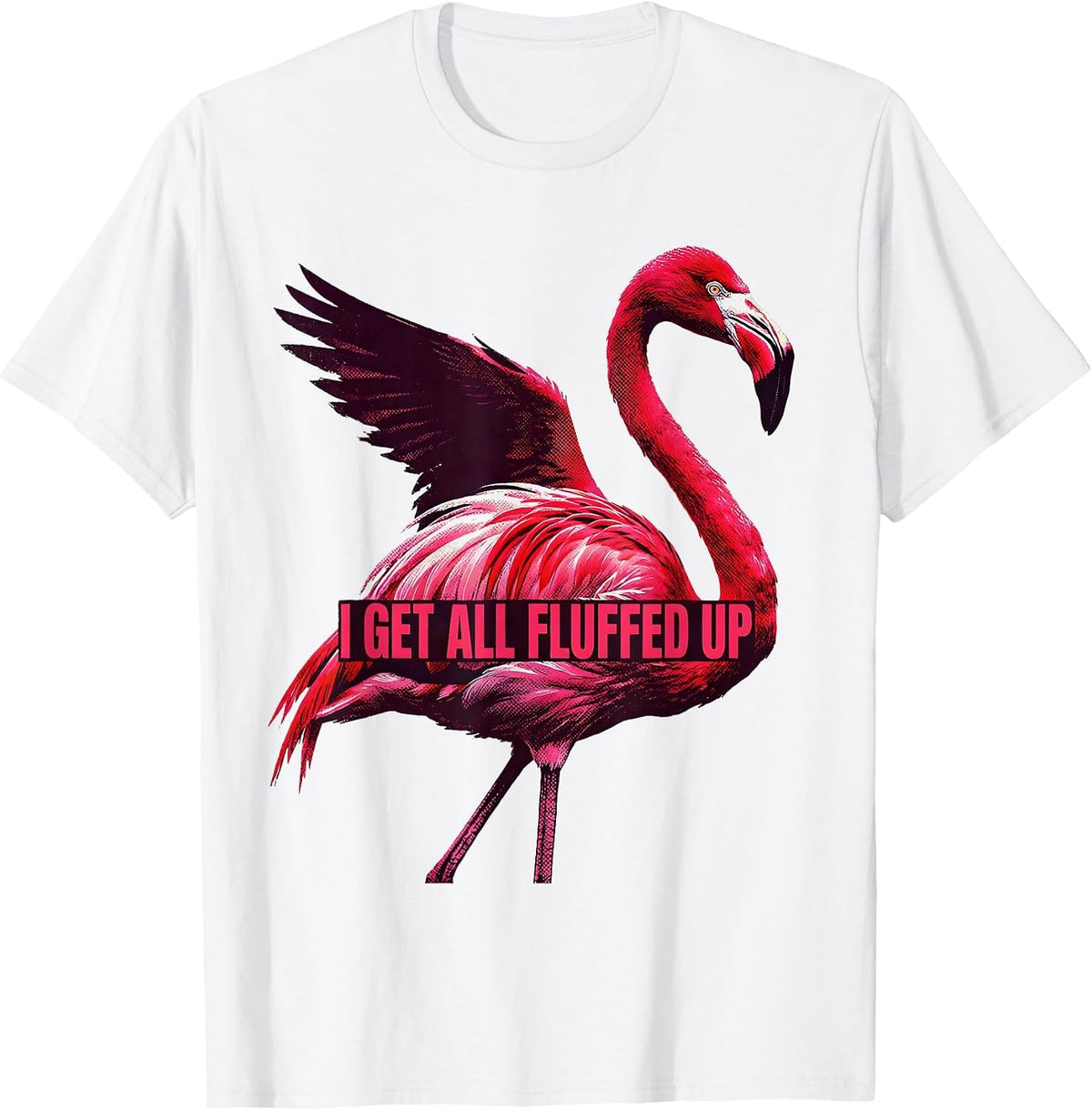 Men's I Get All Fluffed Up Funny Flamingo Animal Humor Bird Lover T-Shirt - White
