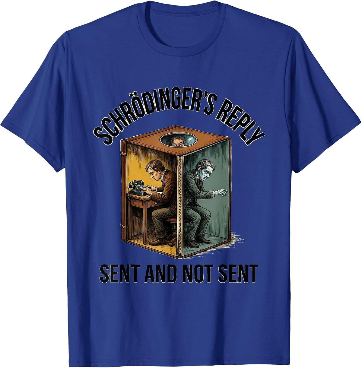Schrödinger's Reply: Sent And Not Sent Funny Quantum Physics T-Shirt - Royal Blue