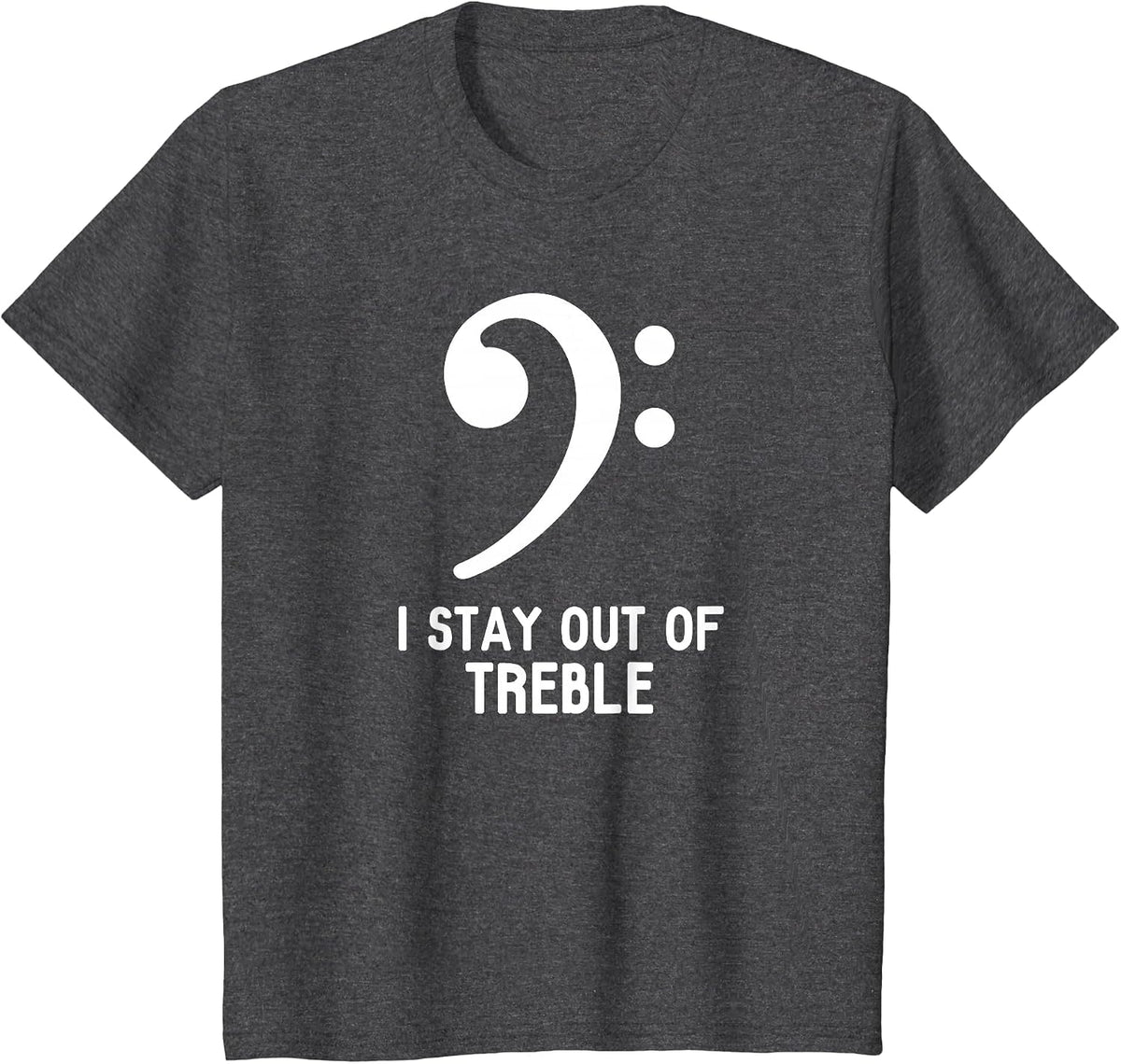 Bass Player - Bass Clef - I Stay Out of Treble - T-Shirt T-Shirt - Dark Heather Grey