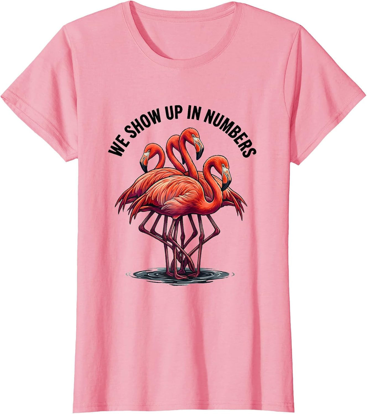 Women's We Show Up In Numbers Funny Flamingo Animal Humor Bird Lover T-Shirt - Pink