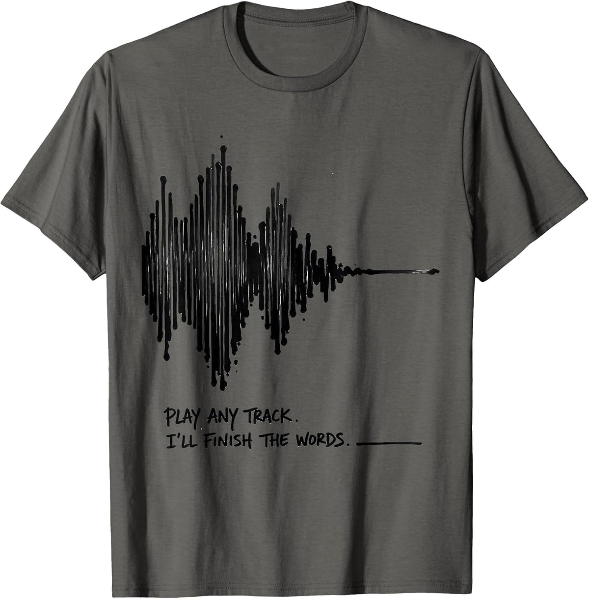 Play Any Track I'll Finish The Words Funny Music Lover T-Shirt - Asphalt Grey
