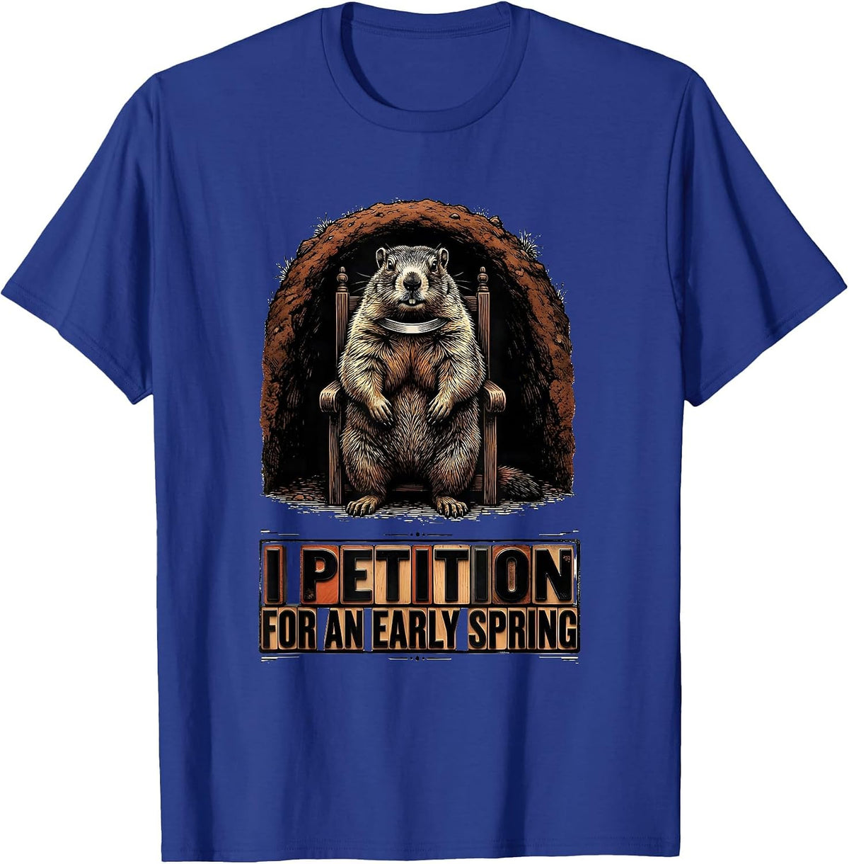 Men's I Petition For An Early Spring Funny Groundhog Day Weather T-Shirt - Royal Blue