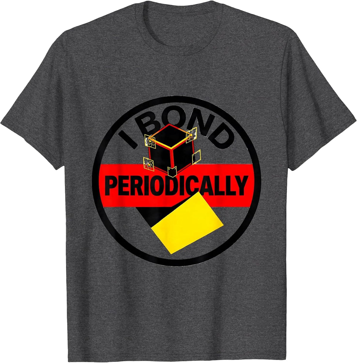 Men's I Bond Periodically Funny Chemistry Science Nerd Humor T-Shirt - Dark Heather Grey