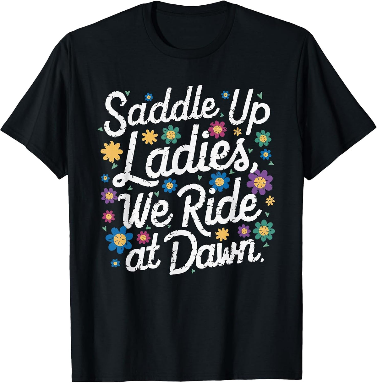 Saddle Up Ladies We Ride At Dawn T-Shirt - Black