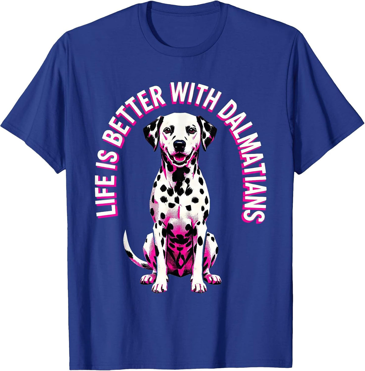 Life Is Better With Dalmatians Dog Lover Design T-Shirt - Royal Blue