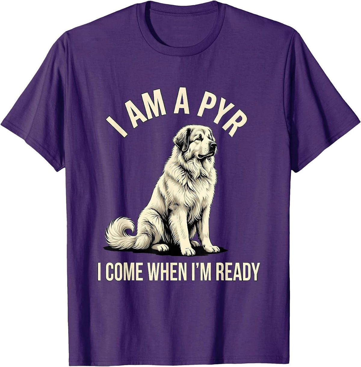 I Am A Pyr I Come When I'm Ready Funny Great Pyrenees Dog T-Shirt - Purple
