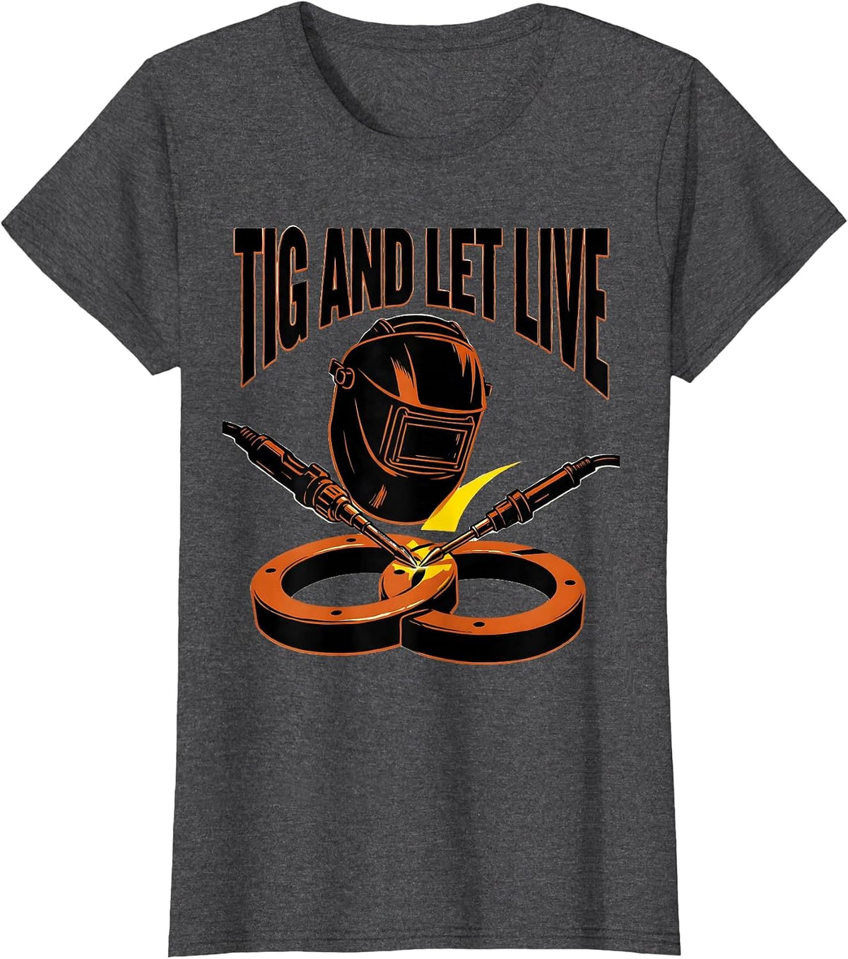 Women's TIG And Let Live Funny Welder Metal Worker Gift T-Shirt - Dark Heather Grey