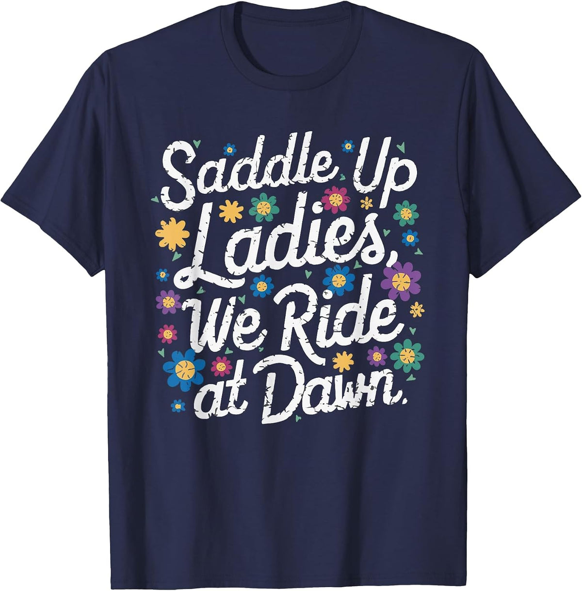 Saddle Up Ladies We Ride At Dawn T-Shirt - Navy Blue