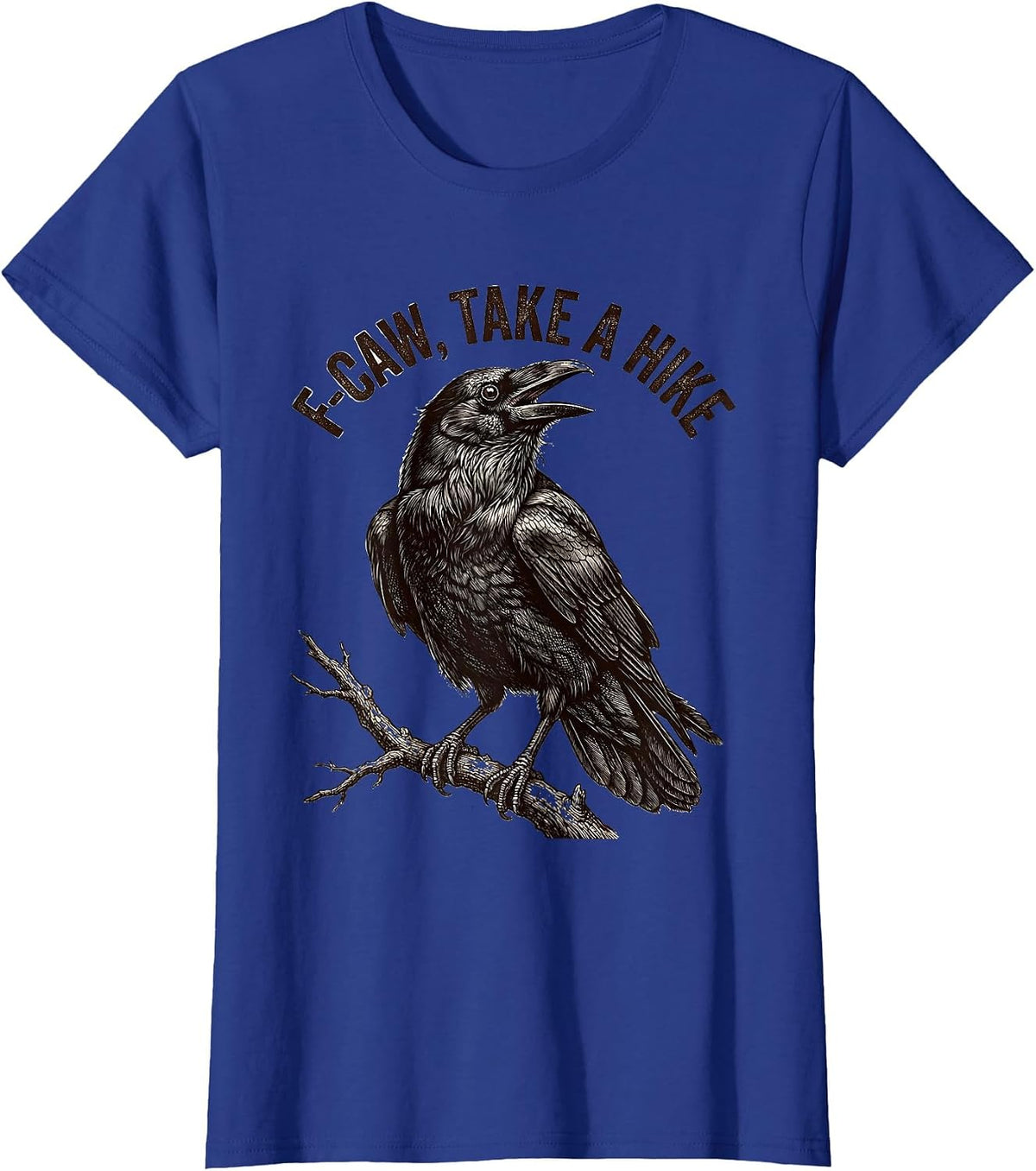 Women's F-Caw, Take A Hike Dark Humor Crow Bird Lover Gift T-Shirt - Royal Blue