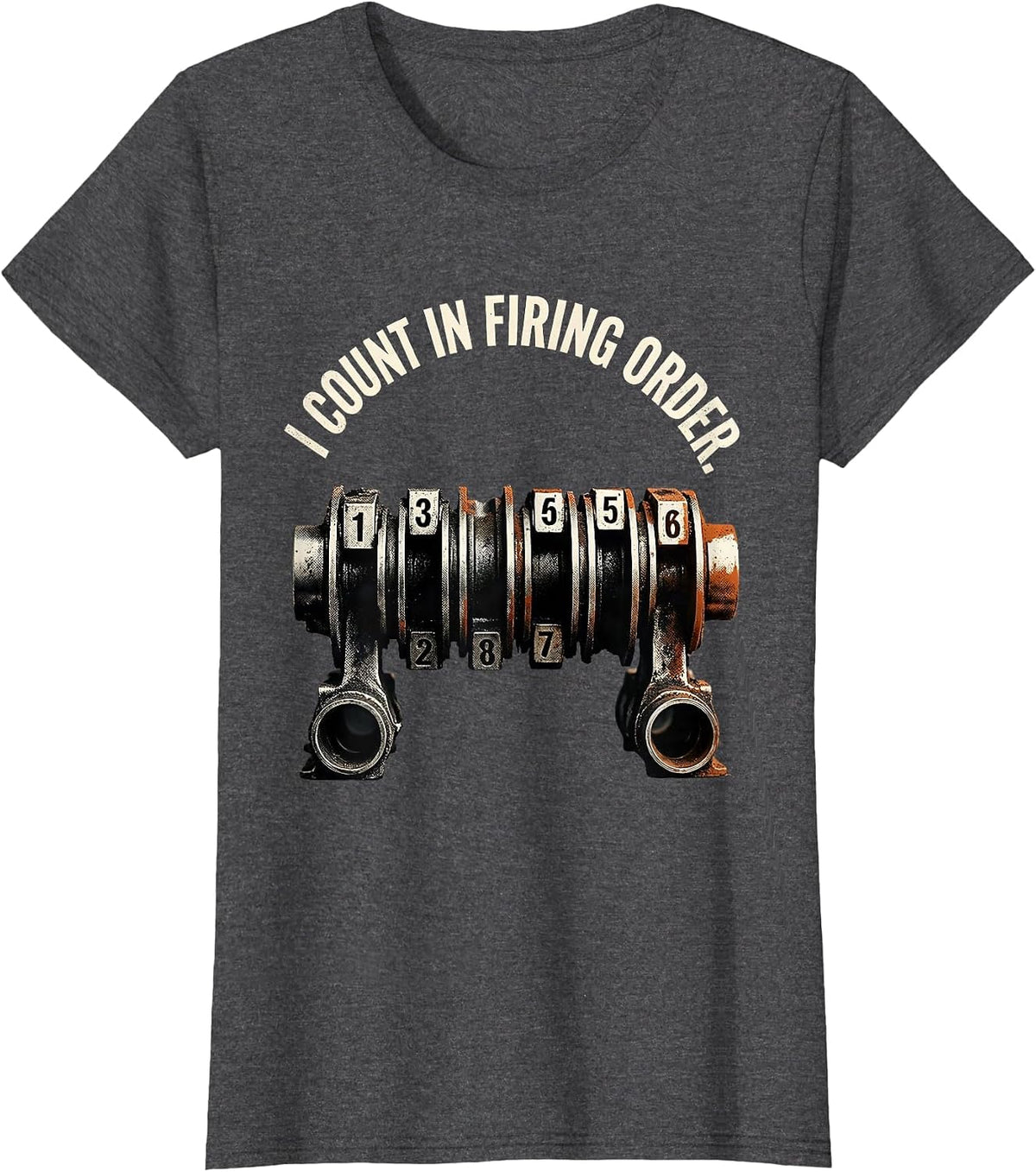 Women's I Count In Firing Order Funny Mechanic Car Engine Enthusiast T-Shirt - Dark Heather Grey