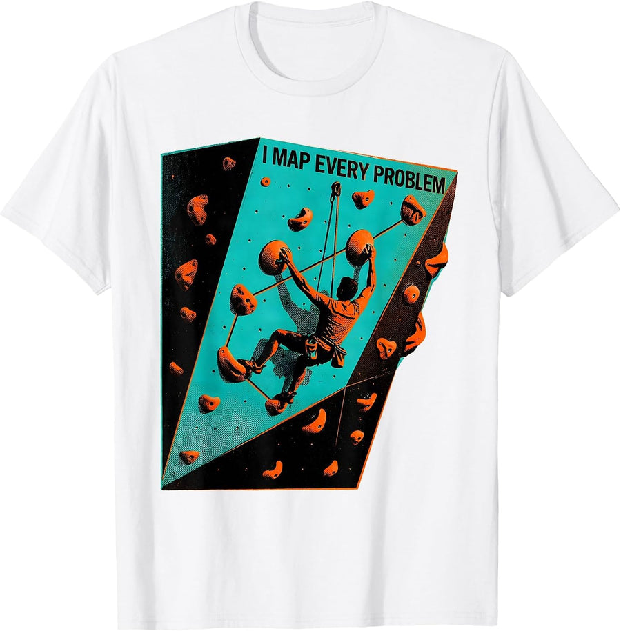 Men's I Map Every Problem Funny Rock Climber Bouldering Humor T-Shirt - White