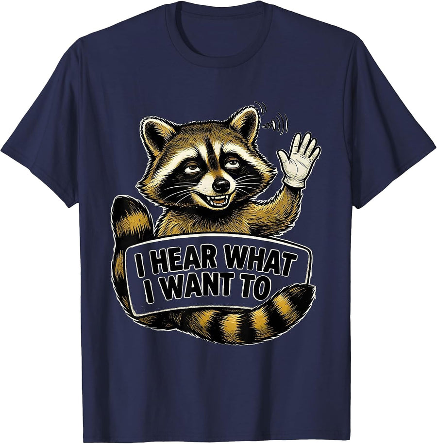 I Hear What I Want To Funny Raccoon Trash Panda Sarcastic T-Shirt - Navy Blue