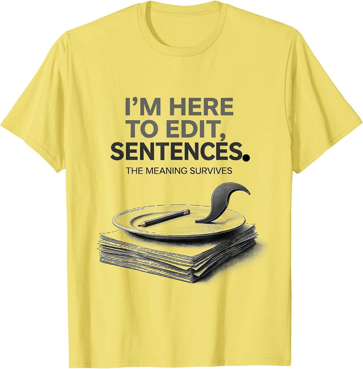 Men's I'm Here To Edit, Sentences The Meaning Survives Funny T-Shirt - Lemon Yellow