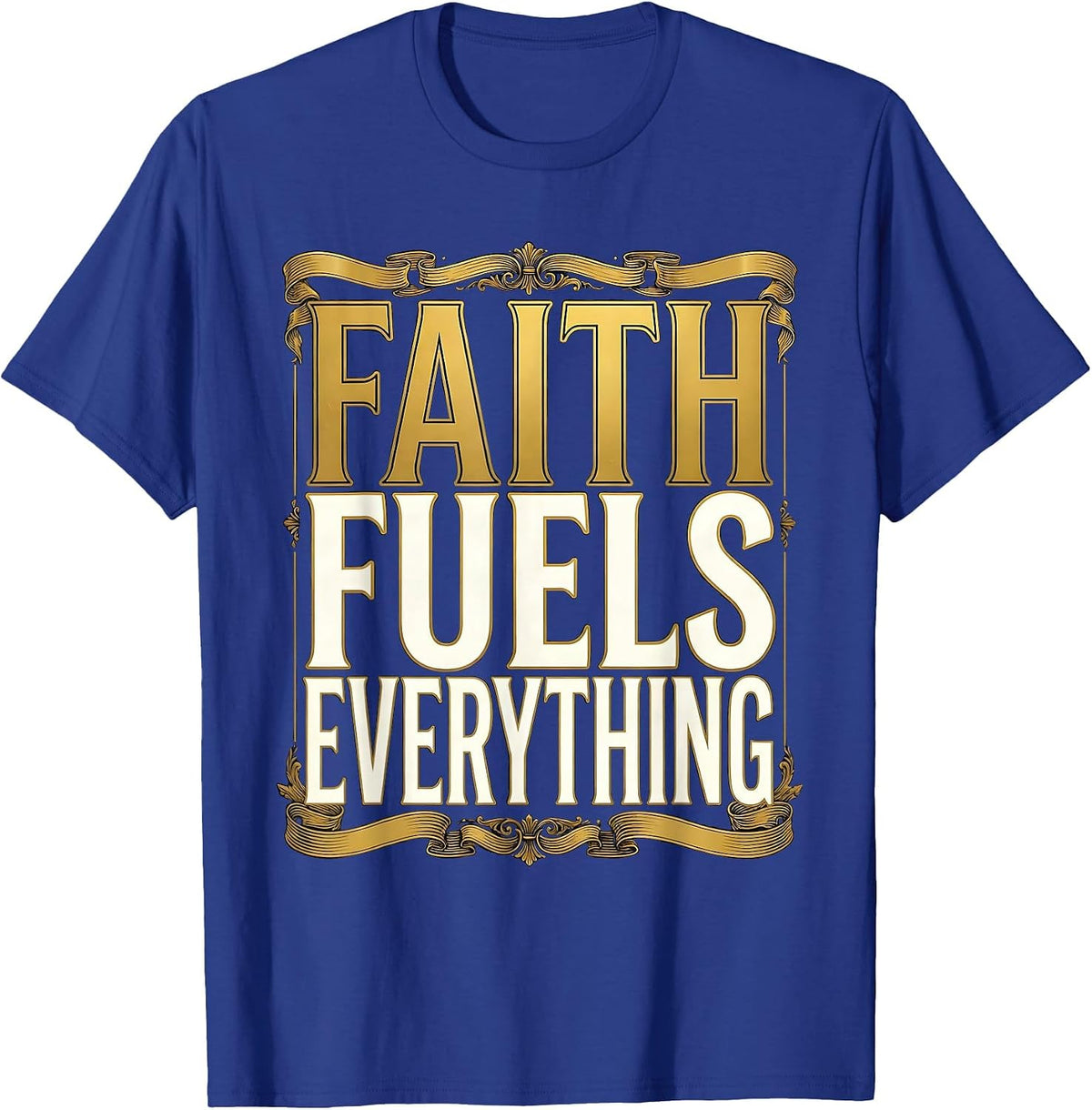 Faith Over Fear Faith Fuels Everything Design T-Shirt - Royal Blue
