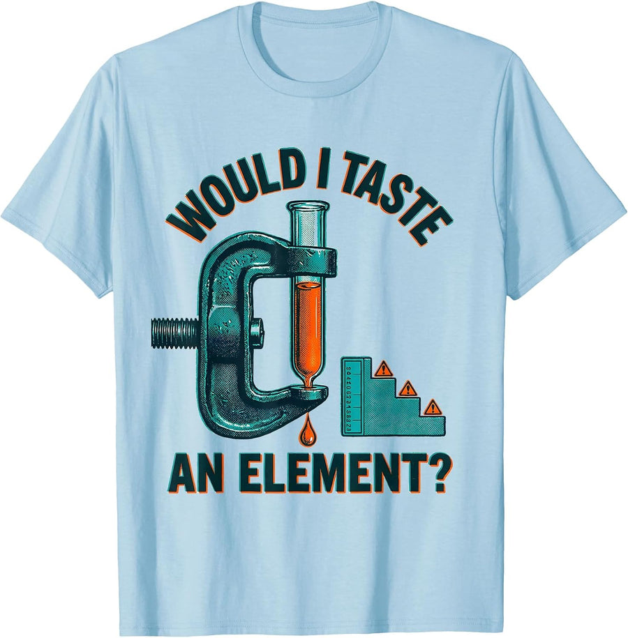 Men's Would I Taste An Element? Funny Science Teacher Gift T-Shirt - Baby Blue