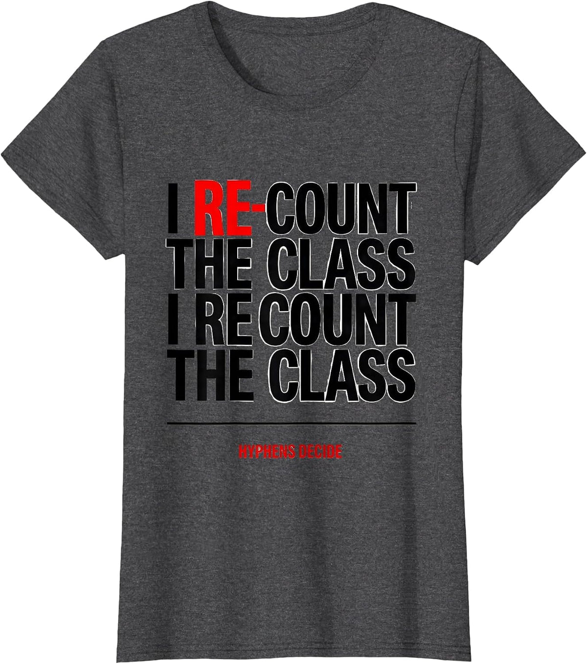 Women's I Re-Count The Class I Recount The Class Hyphens Decide T-Shirt - Dark Heather Grey