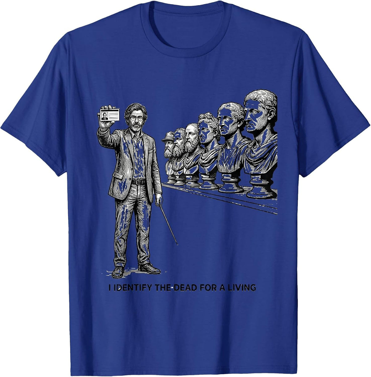 Men's I Identify The Dead For A Living Funny History Teacher Humor T-Shirt - Royal Blue