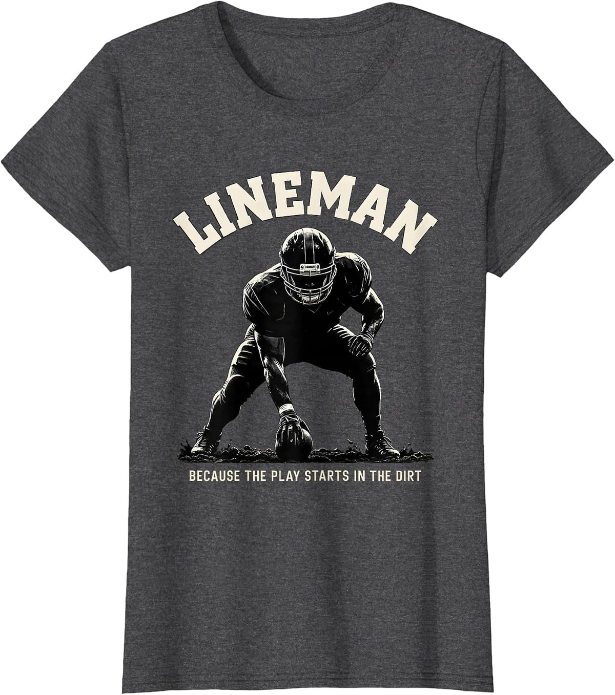 Women's Lineman Because The Play Starts In The Dirt Funny T-Shirt - Dark Heather Grey