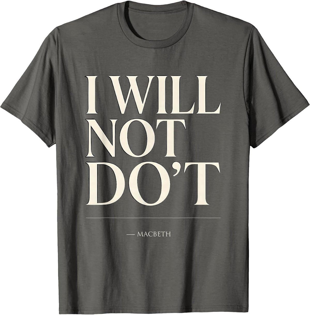 Men's I Will Not Do't Macbeth Funny Shakespeare Quote Literary T-Shirt - Asphalt Grey
