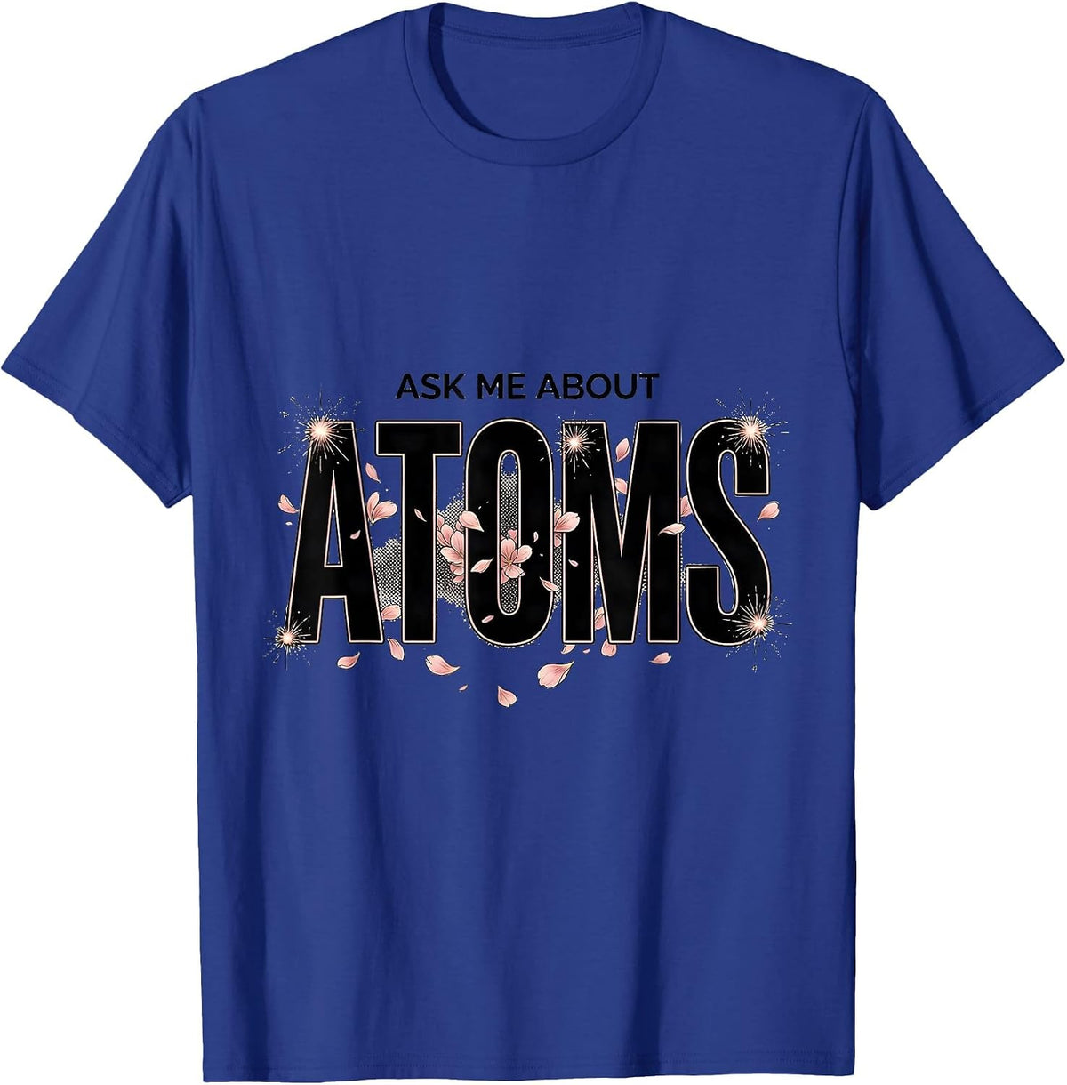 Ask Me About Atoms Science Teacher Design T-Shirt - Royal Blue