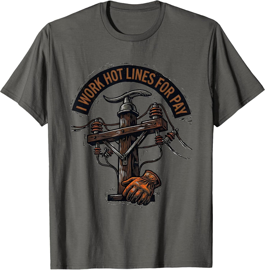 I Work Hot Lines For Pay Funny Electrician Lineman Gift T-Shirt - Asphalt Grey