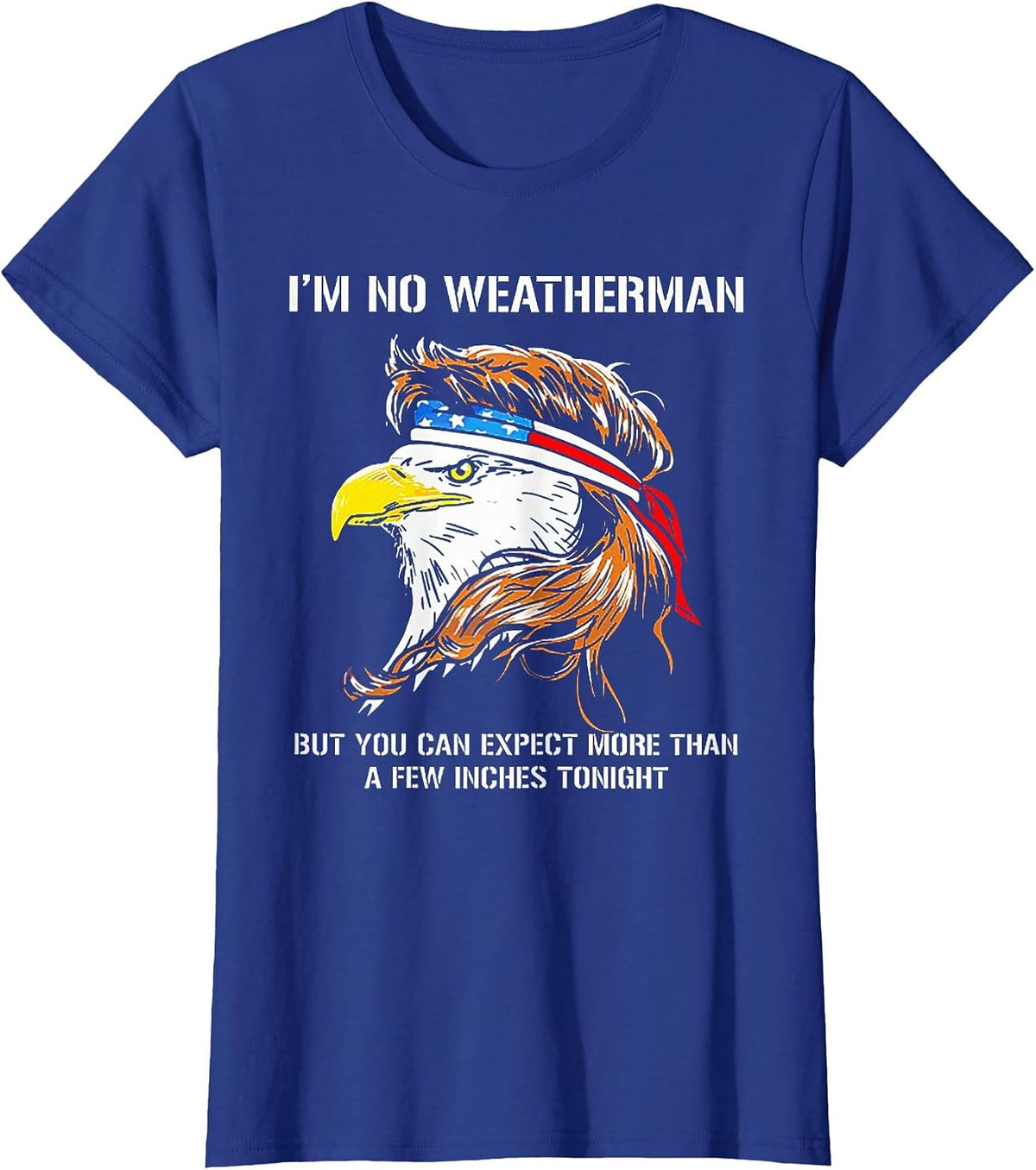I'm No Weatherman But You Can Expect Eagle T-Shirt - Royal Blue