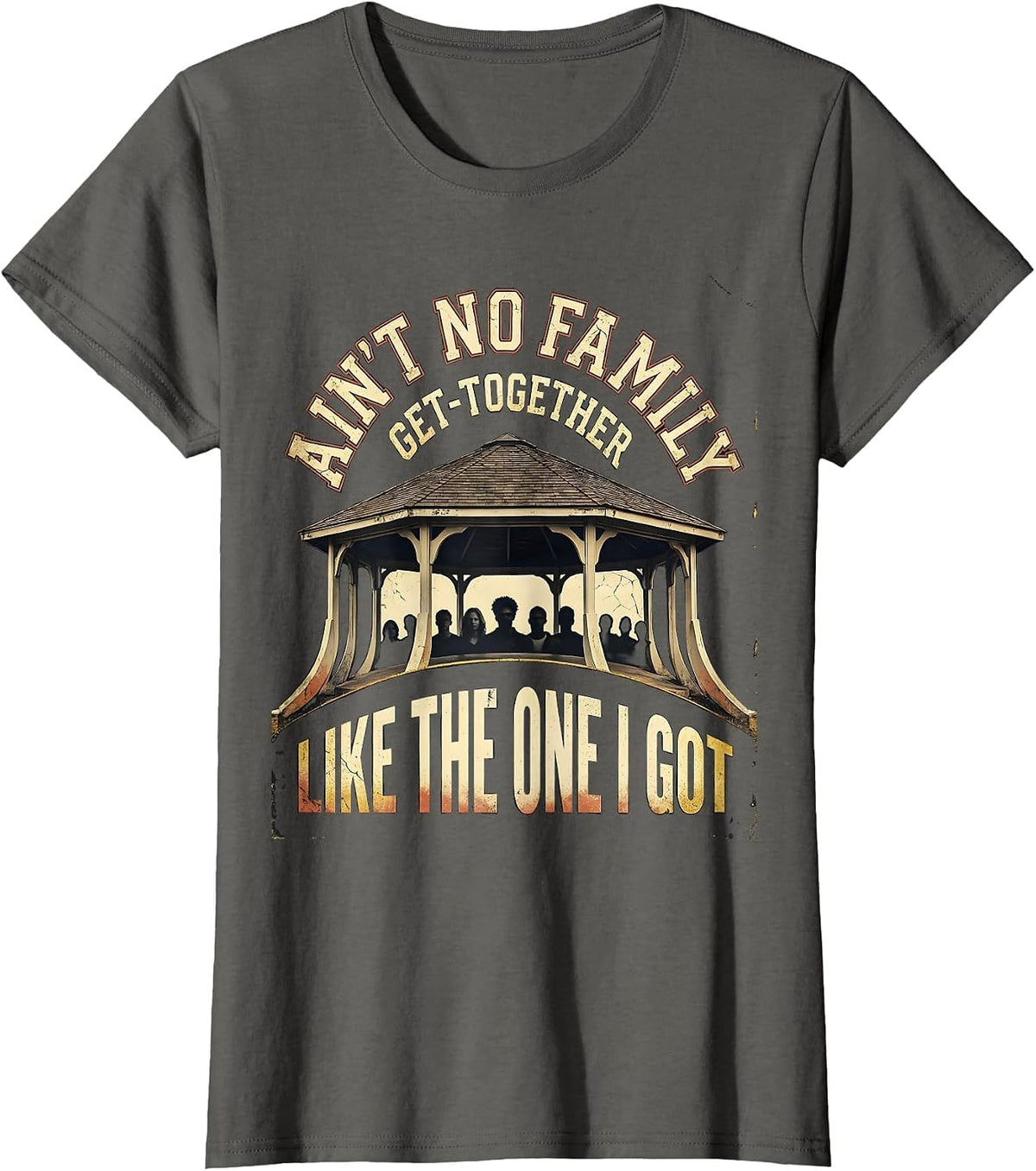 Women's Ain't No Family Get-Together Like The One I Got Funny T-Shirt - Asphalt Grey