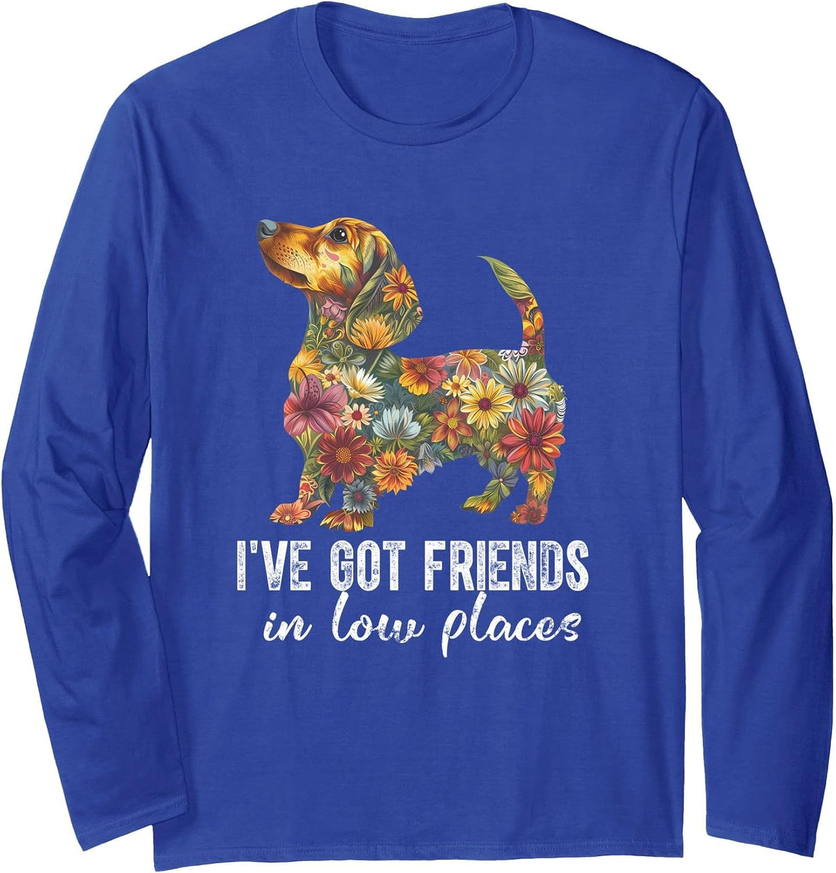 Dachshund I've Got Friends in Low Places Floral Dachshund Long Sleeve T-Shirt - Adult Unisex Royal Blue